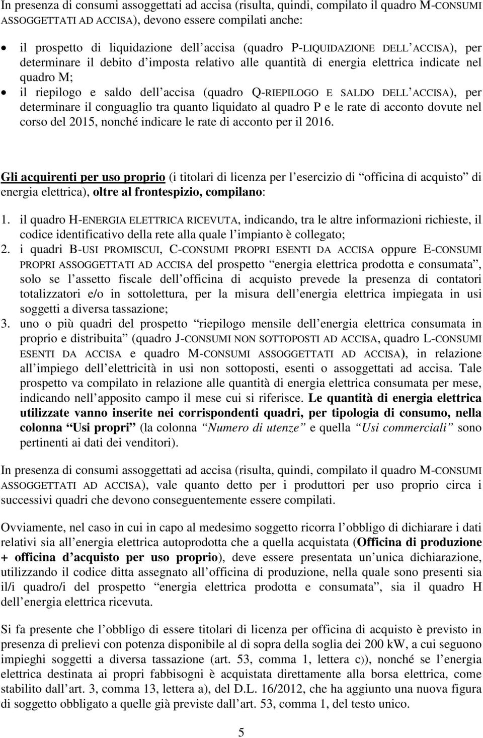 ACCISA), per determinare il conguaglio tra quanto liquidato al quadro P e le rate di acconto dovute nel corso del 2015, nonché indicare le rate di acconto per il 2016.