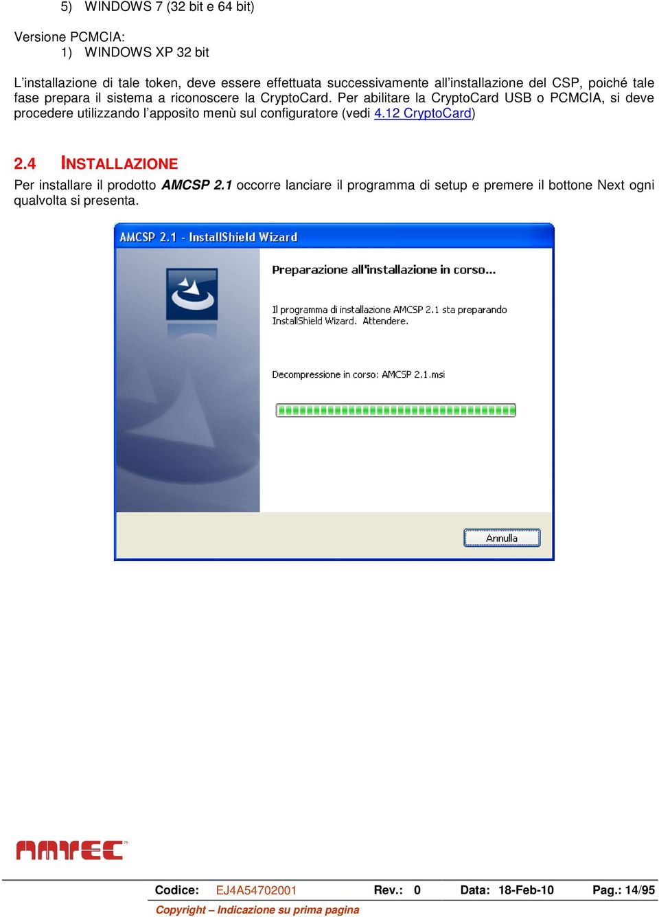 Per abilitare la CryptoCard USB o PCMCIA, si deve procedere utilizzando l apposito menù sul configuratore (vedi 4.12 CryptoCard) 2.