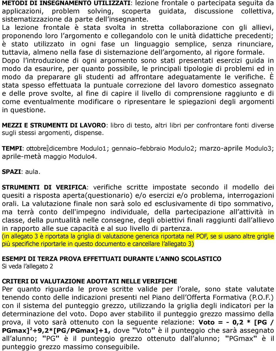 linguaggio semplice, senza rinunciare, tuttavia, almeno nella fase di sistemazione dell argomento, al rigore formale.