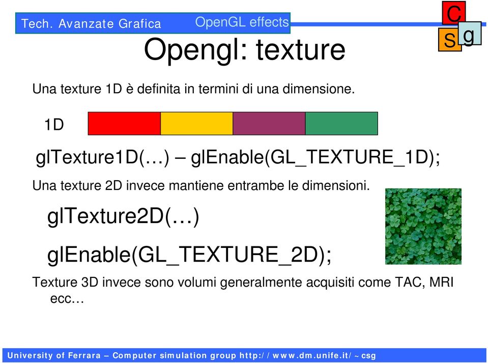 1D ltexture1d( ) lenable(gl_texture_1d); Una texture 2D invece