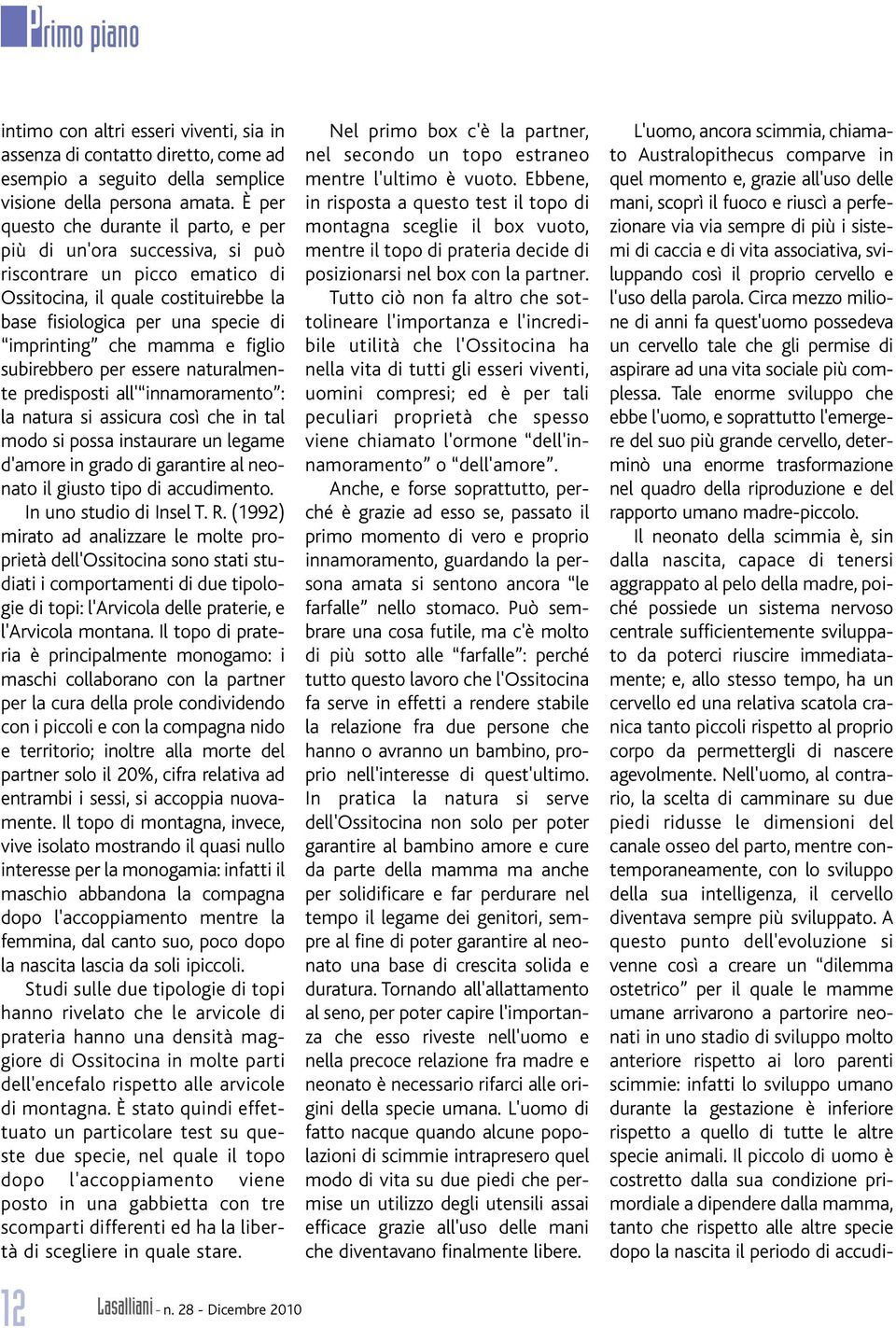 e figlio subirebbero per essere naturalmente predisposti all' innamoramento : la natura si assicura così che in tal modo si possa instaurare un legame d'amore in grado di garantire al neonato il