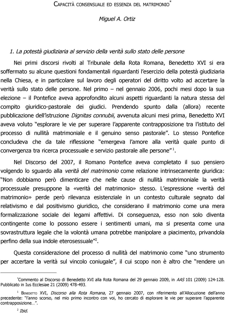 riguardanti l esercizio della potestà giudiziaria nella Chiesa, e in particolare sul lavoro degli operatori del diritto volto ad accertare la verità sullo stato delle persone.