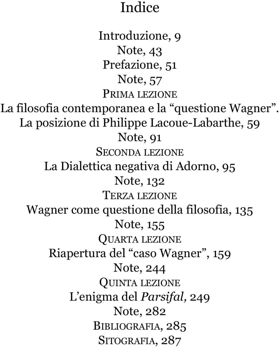 La posizione di Philippe Lacoue-Labarthe, 59 Note, 91 SECONDA LEZIONE La Dialettica negativa di Adorno, 95