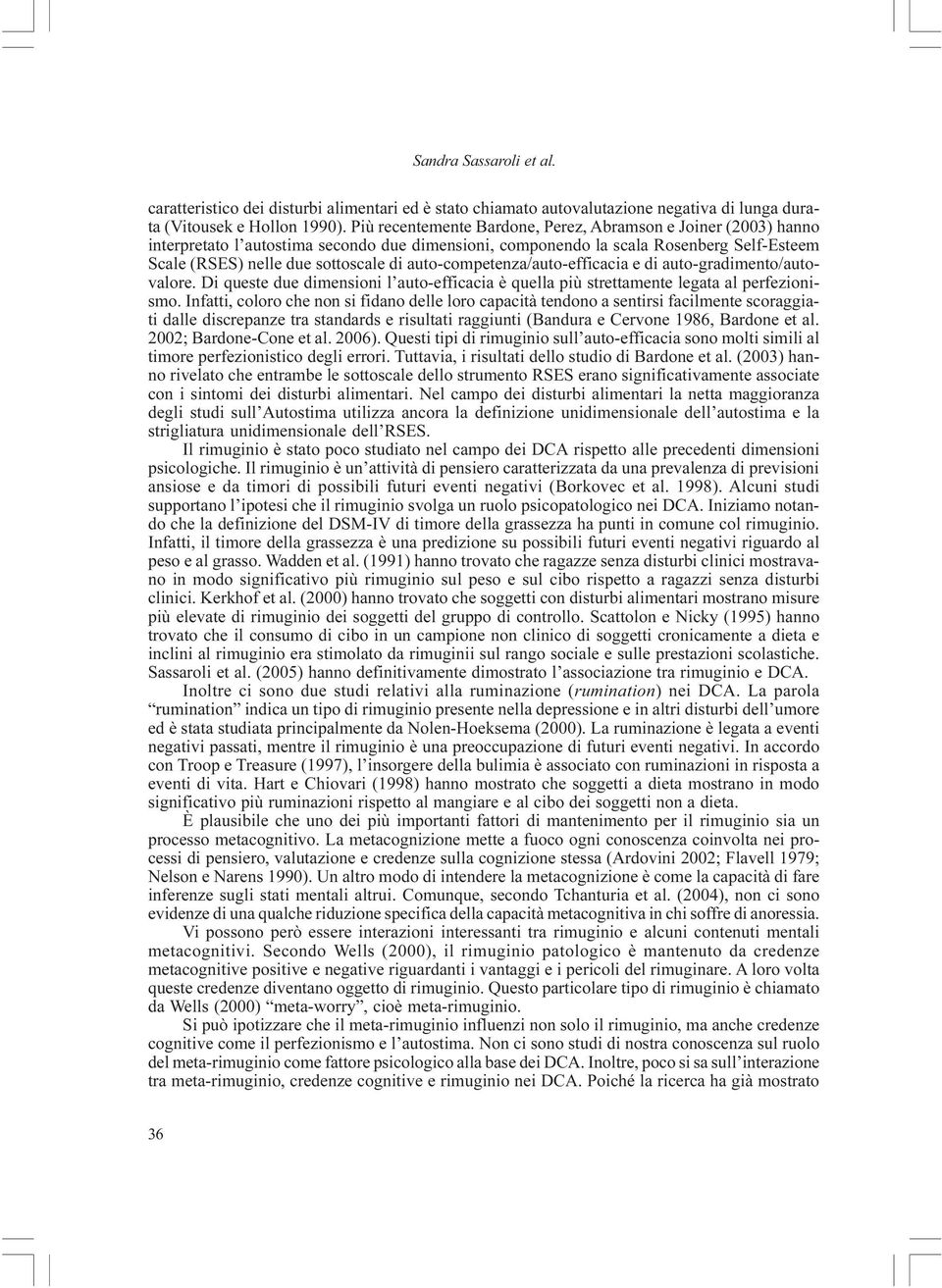 auto-competenza/auto-efficacia e di auto-gradimento/autovalore. Di queste due dimensioni l auto-efficacia è quella più strettamente legata al perfezionismo.