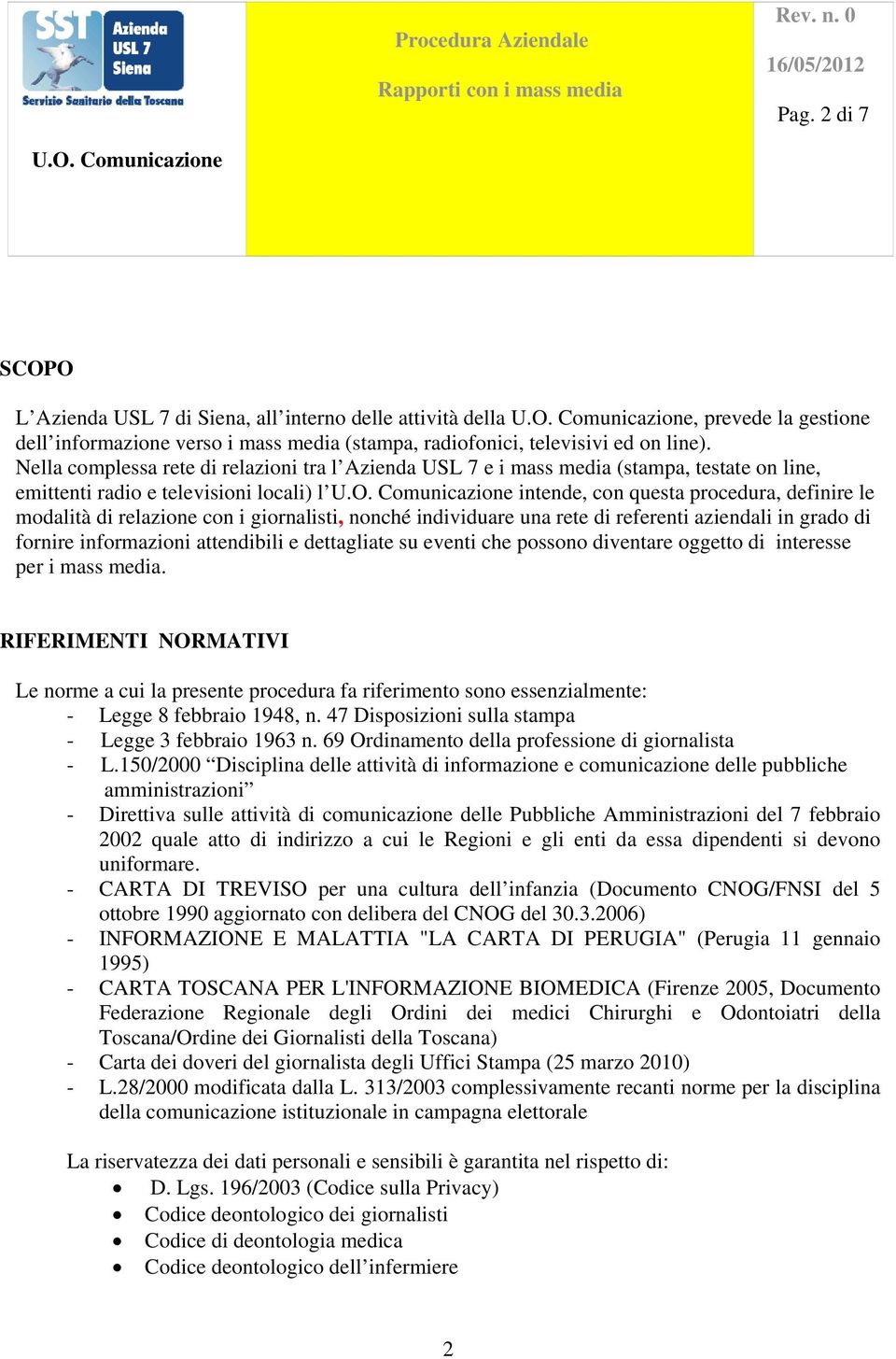 con i giornalisti, nonché individuare una rete di referenti aziendali in grado di fornire informazioni attendibili e dettagliate su eventi che possono diventare oggetto di interesse per i mass media.