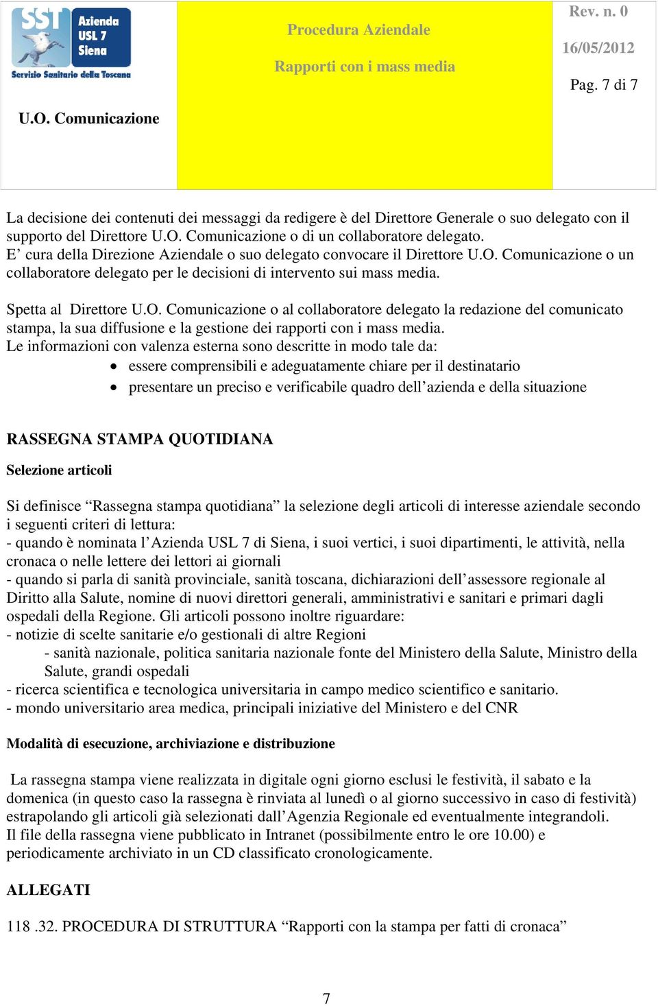 Spetta al Direttore o al collaboratore delegato la redazione del comunicato stampa, la sua diffusione e la gestione dei rapporti con i mass media.