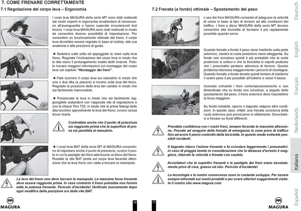 test tecnici. I corpi leva MAGURA sono stati realizzati in modo da consentire diverse possibilità di impostazione.