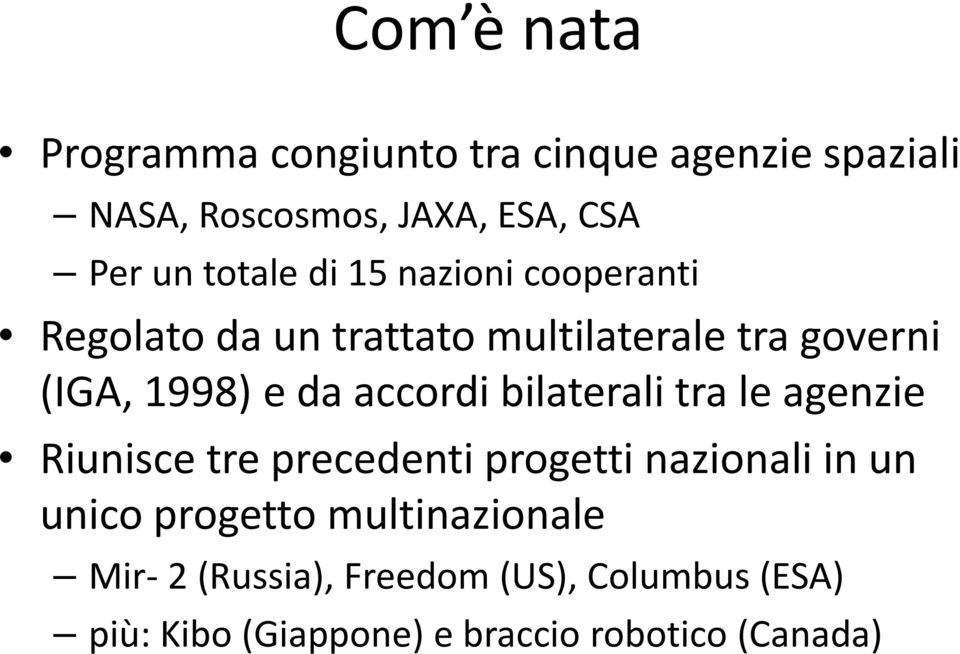 accordi bilaterali tra le agenzie Riunisce tre precedenti progetti nazionali in un unico progetto