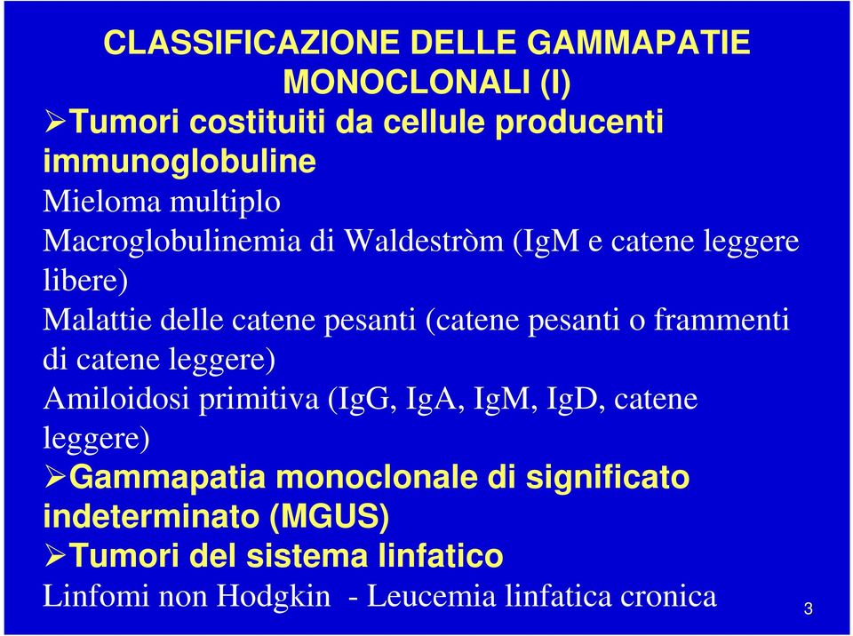 pesanti o frammenti di catene leggere) Amiloidosi primitiva (IgG, IgA, IgM, IgD, catene leggere) Gammapatia