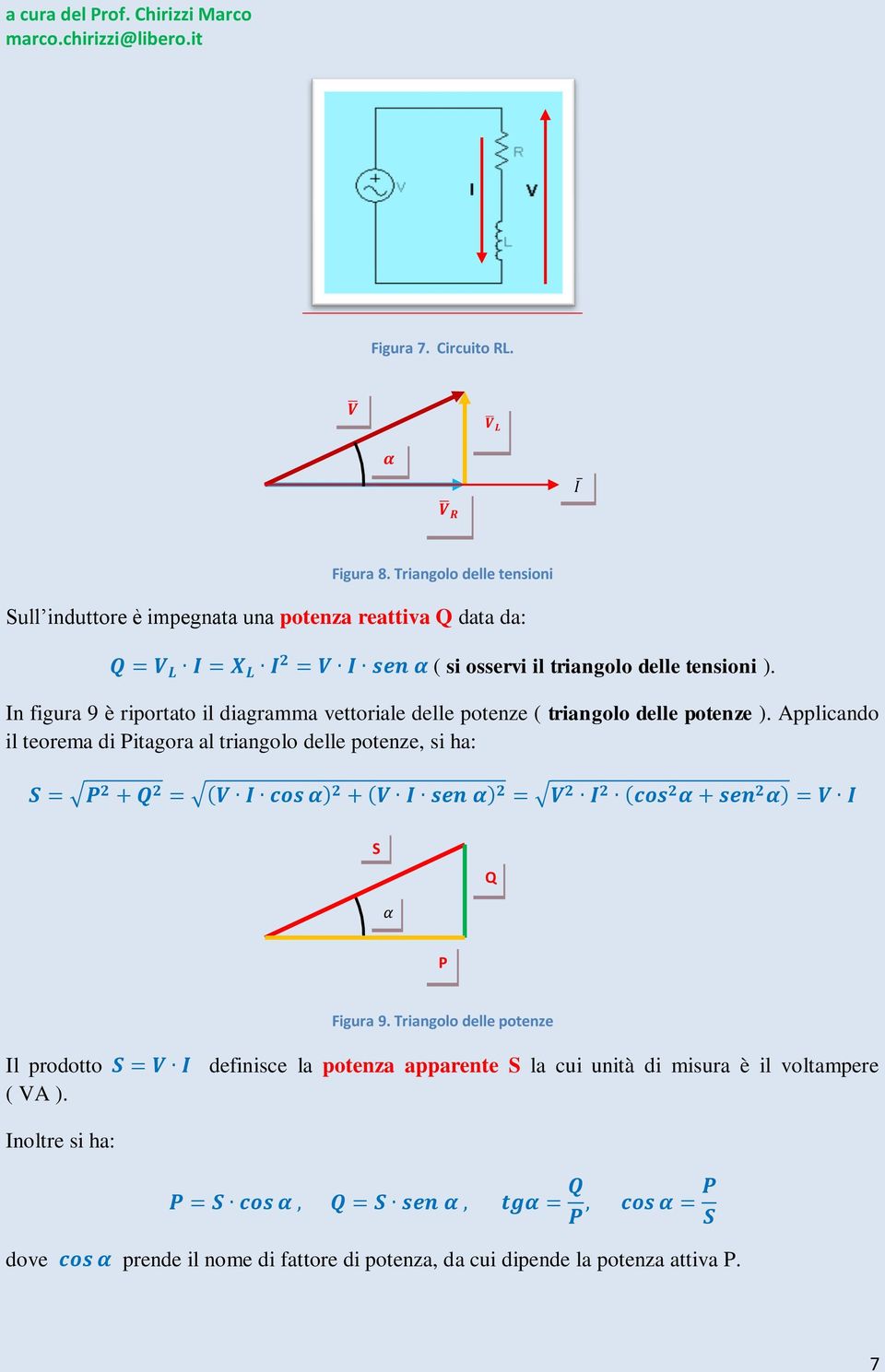 In figura 9 è riportato il diagramma vettoriale delle potenze ( triangolo delle potenze ).