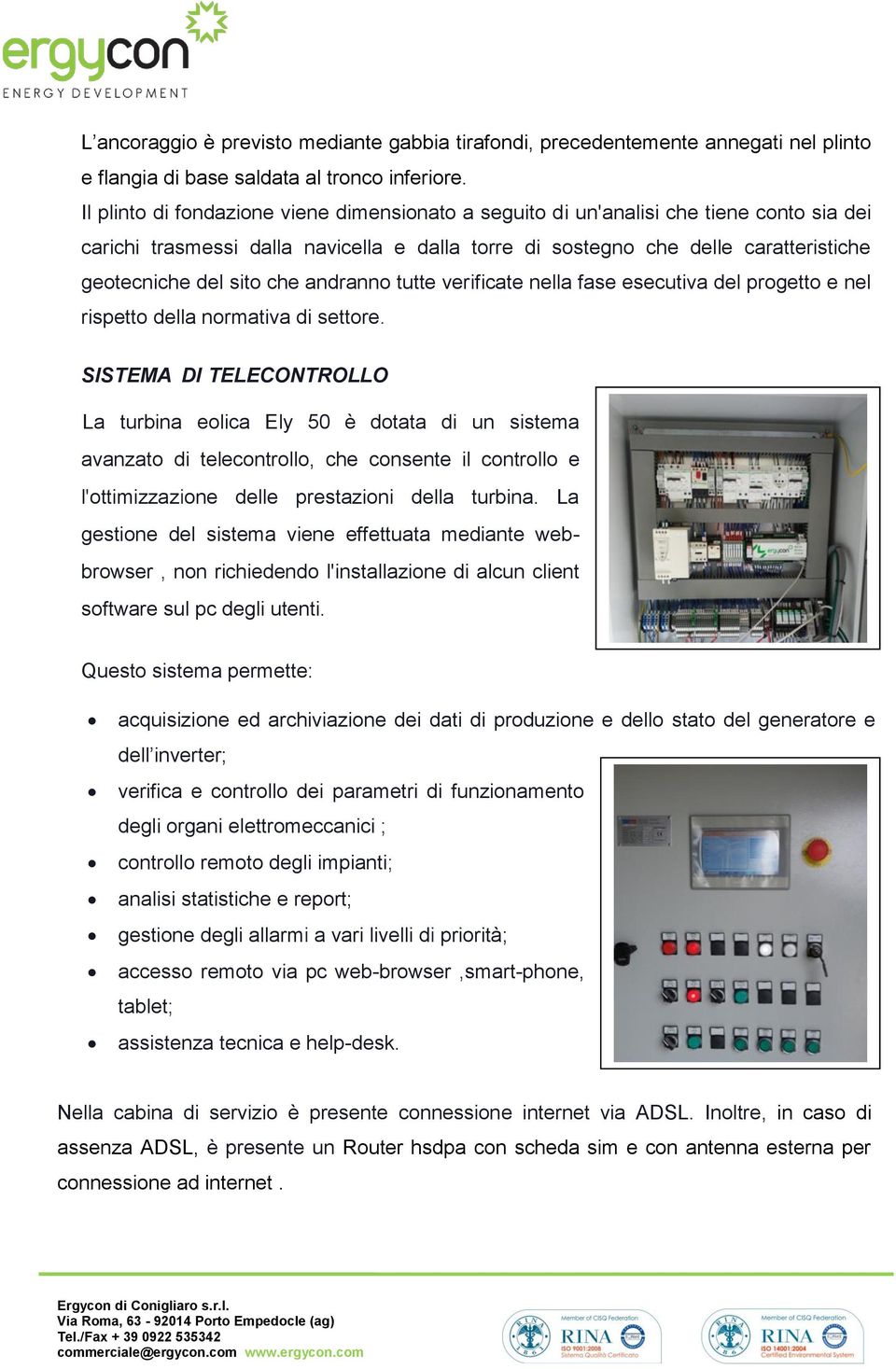 che andranno tutte verificate nella fase esecutiva del progetto e nel rispetto della normativa di settore.