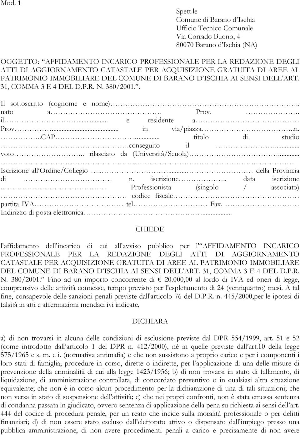 CATASTALE PER ACQUISIZIONE GRATUITA DI AREE AL PATRIMONIO IMMOBILIARE DEL COMUNE DI BARANO D ISCHIA AI SENSI DELL ART. 31, COMMA 3 E 4 DEL D.P.R. N. 380/2001.. Il sottoscritto (cognome e nome).