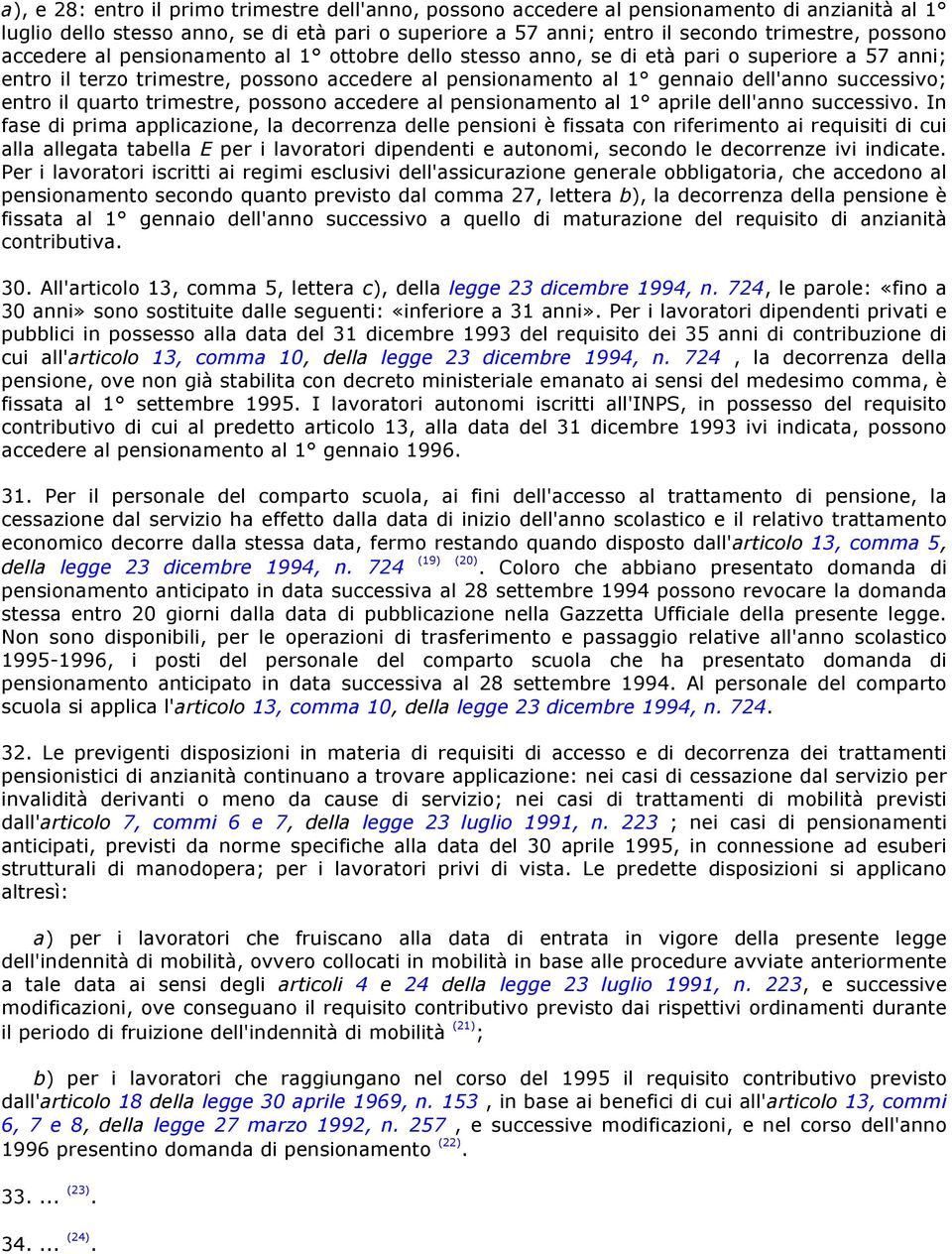 quarto trimestre, possono accedere al pensionamento al 1 aprile dell'anno successivo.