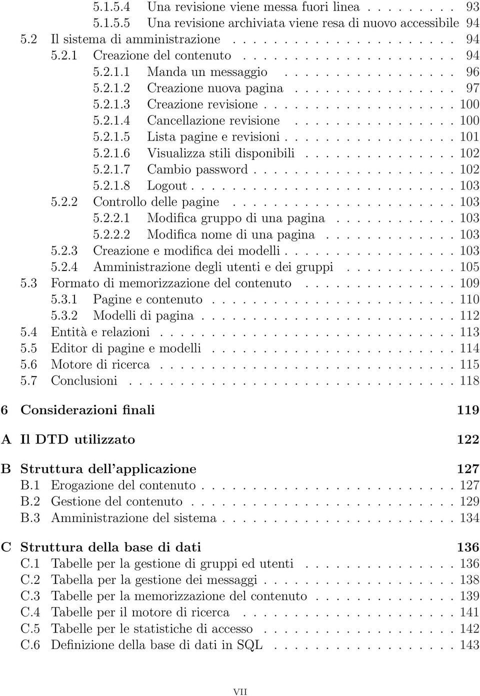 ............... 100 5.2.1.5 Lista pagine e revisioni................. 101 5.2.1.6 Visualizza stili disponibili............... 102 5.2.1.7 Cambio password.................... 102 5.2.1.8 Logout.......................... 103 5.