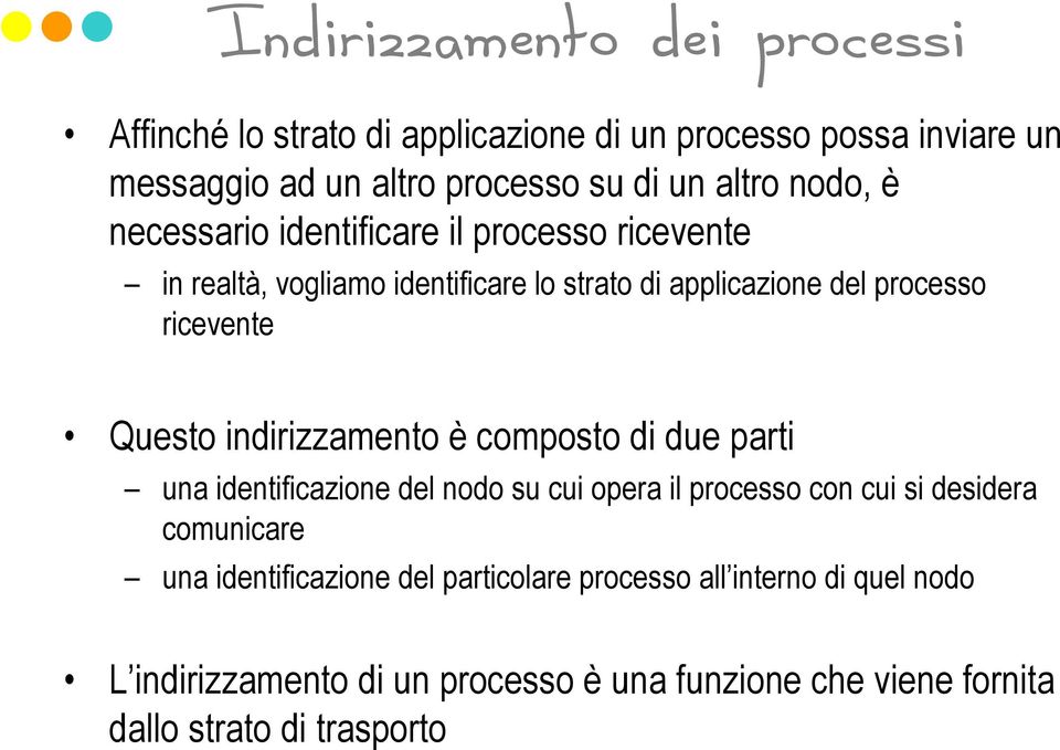 Questo indirizzamento è composto di due parti una identificazione del nodo su cui opera il processo con cui si desidera comunicare una