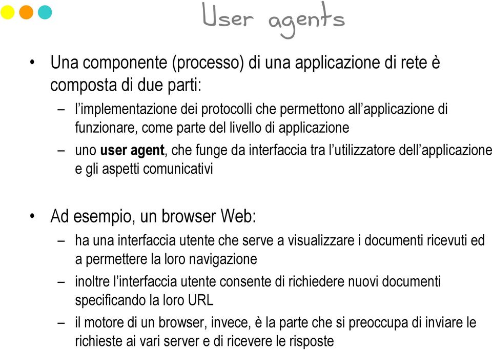 un browser Web: ha una interfaccia utente che serve a visualizzare i documenti ricevuti ed a permettere la loro navigazione inoltre l interfaccia utente consente di