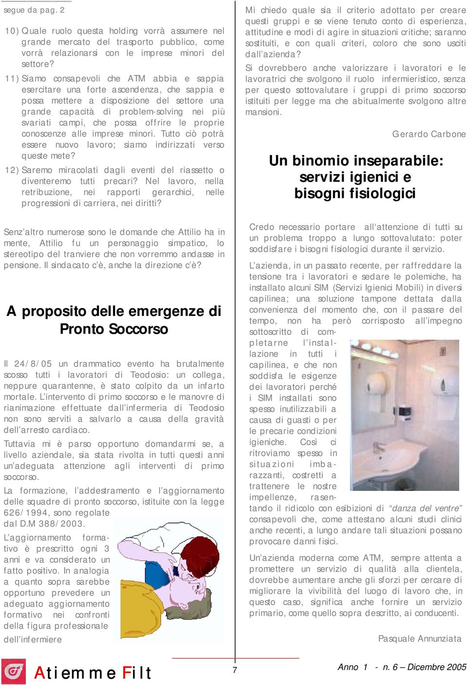 possa offrire le proprie conoscenze alle imprese minori. Tutto ciò potrà essere nuovo lavoro; siamo indirizzati verso queste mete?