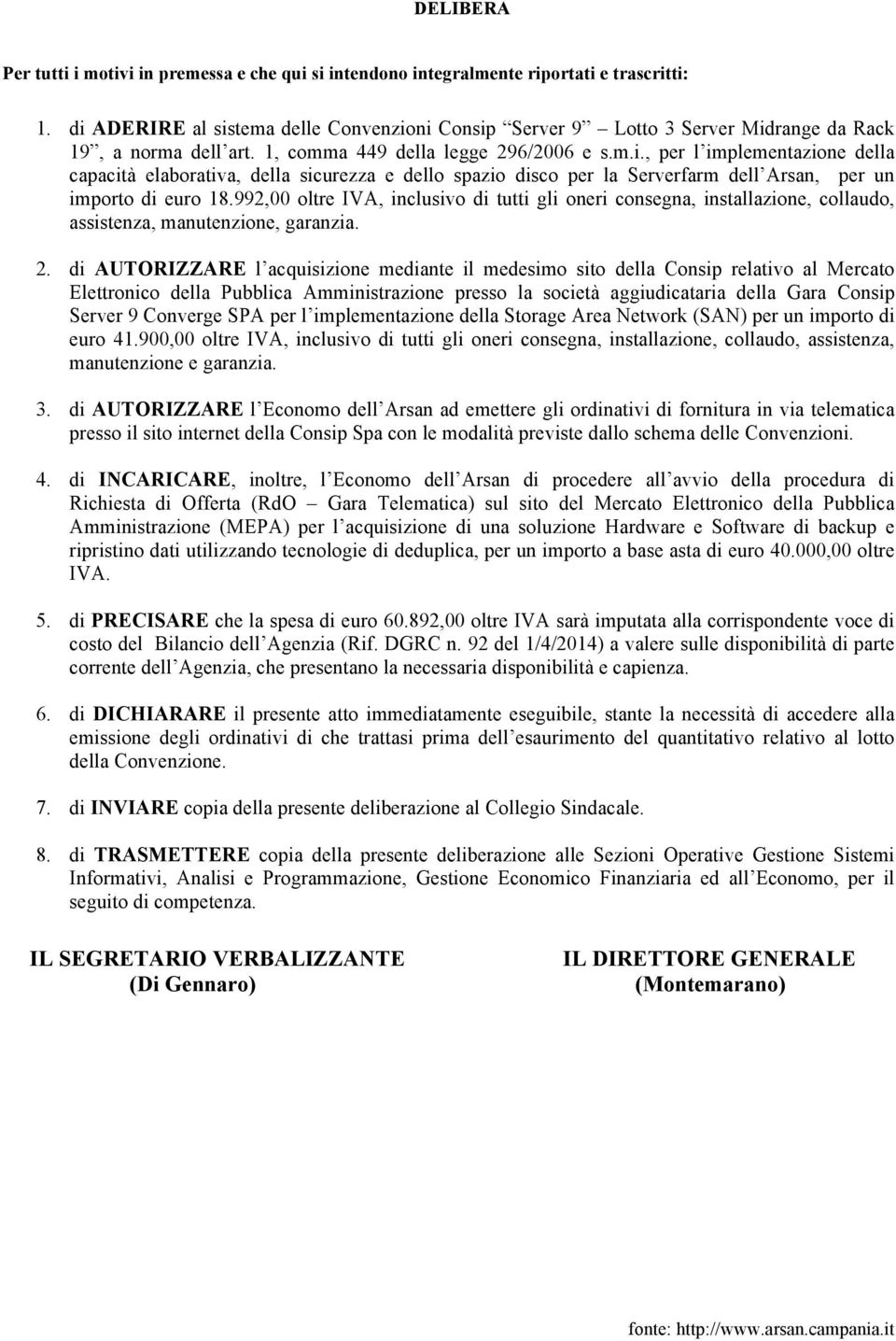 992,00 oltre IVA, inclusivo di tutti gli oneri consegna, installazione, collaudo, assistenza, manutenzione, garanzia. 2.