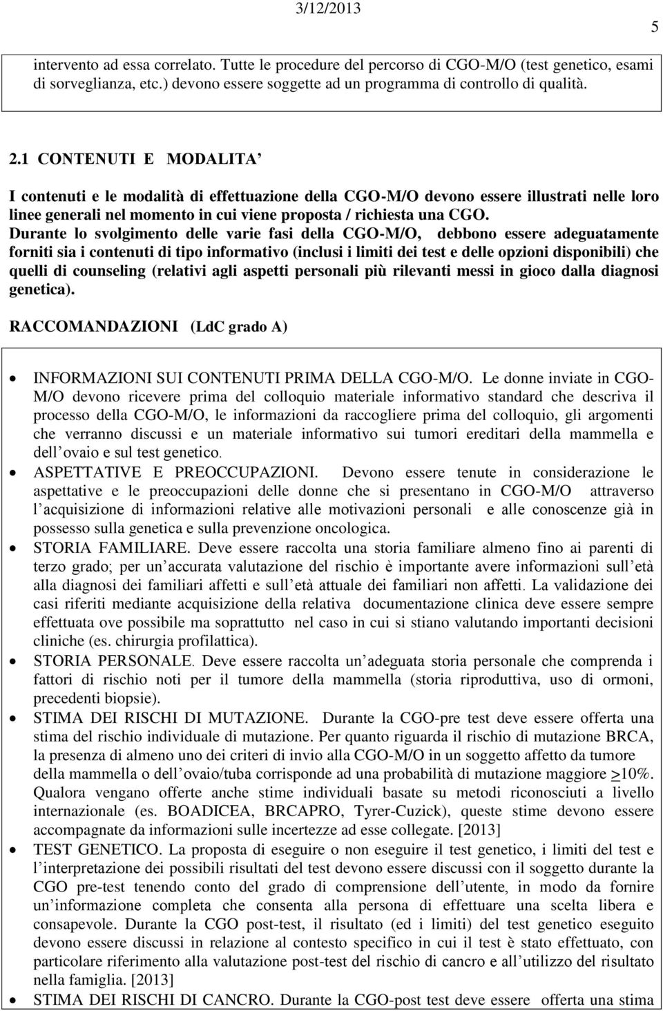 Durante lo svolgimento delle varie fasi della CGO-M/O, debbono essere adeguatamente forniti sia i contenuti di tipo informativo (inclusi i limiti dei test e delle opzioni disponibili) che quelli di