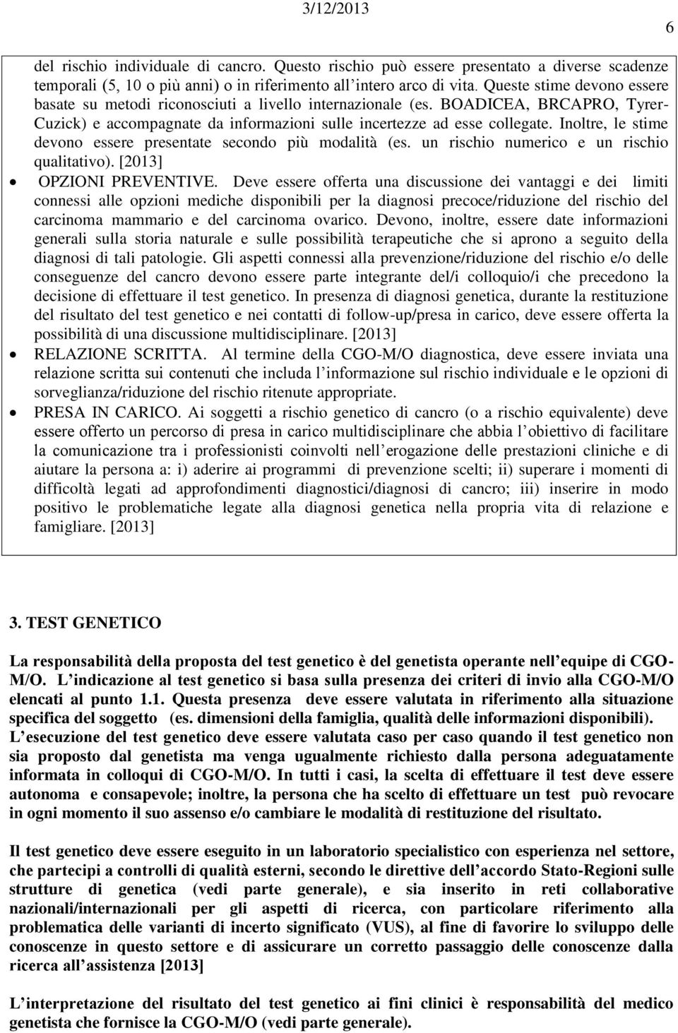 Inoltre, le stime devono essere presentate secondo più modalità (es. un rischio numerico e un rischio qualitativo). [2013] OPZIONI PREVENTIVE.