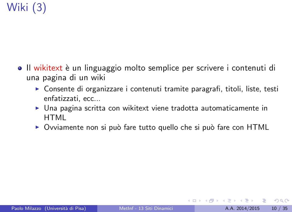 .. Una pagina scritta con wikitext viene tradotta automaticamente in HTML Ovviamente non si può fare