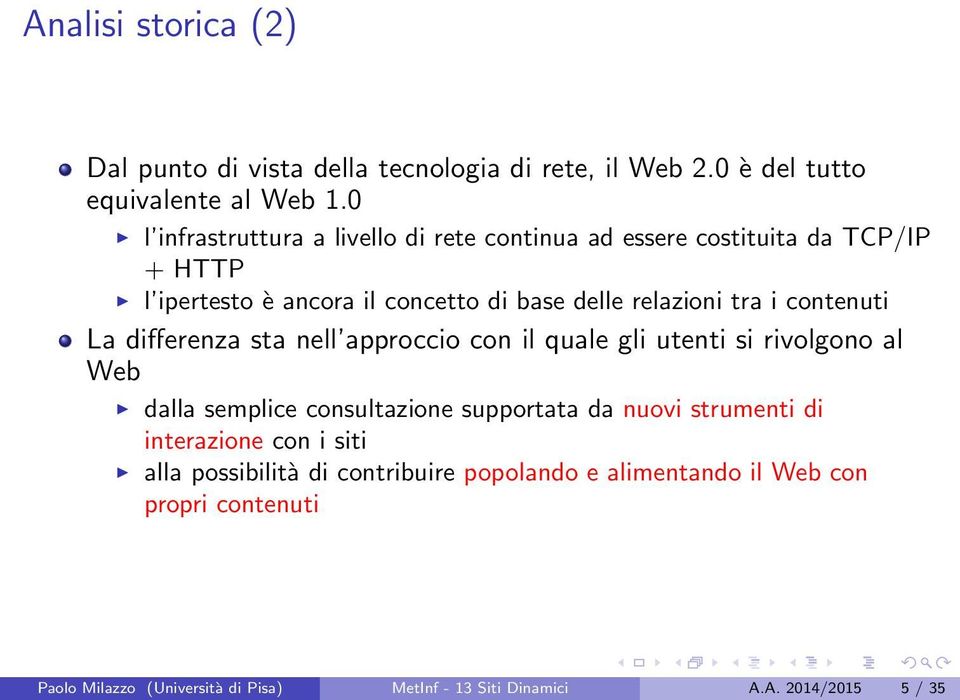 contenuti La differenza sta nell approccio con il quale gli utenti si rivolgono al Web dalla semplice consultazione supportata da nuovi strumenti di