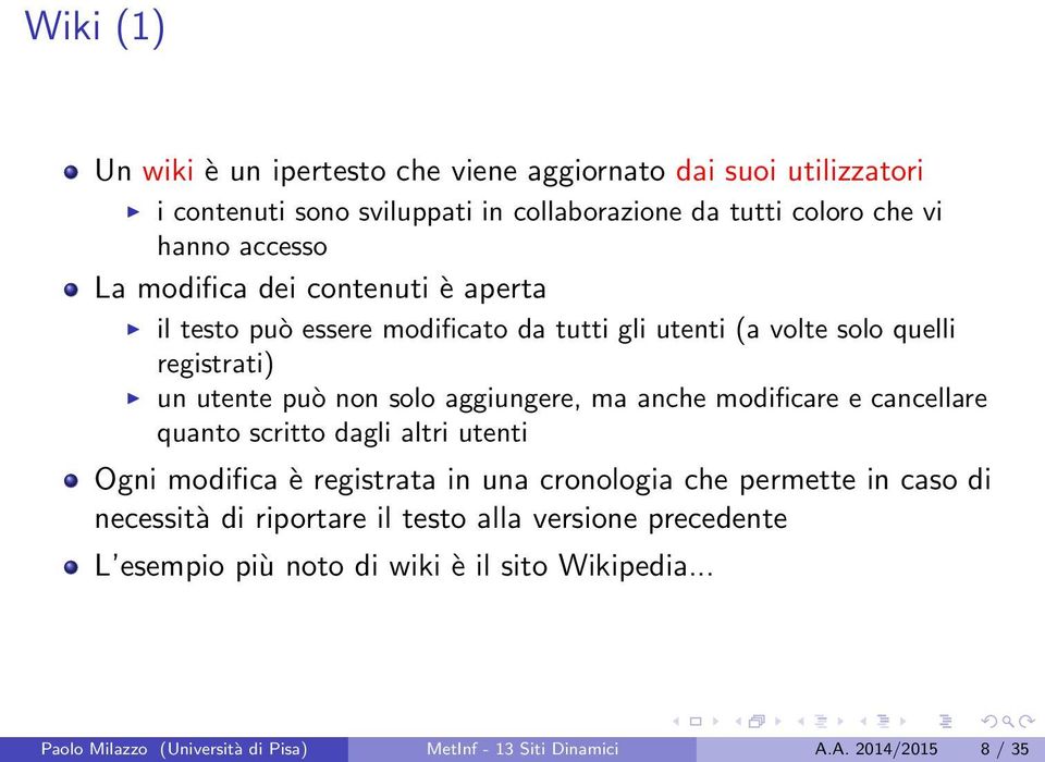 anche modificare e cancellare quanto scritto dagli altri utenti Ogni modifica è registrata in una cronologia che permette in caso di necessità di riportare il