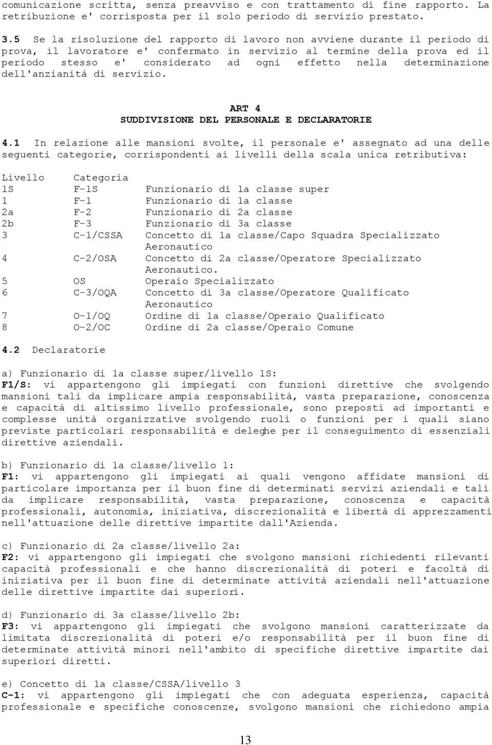 nella determinazione dell'anzianità di servizio. ART 4 SUDDIVISIONE DEL PERSONALE E DECLARATORIE 4.