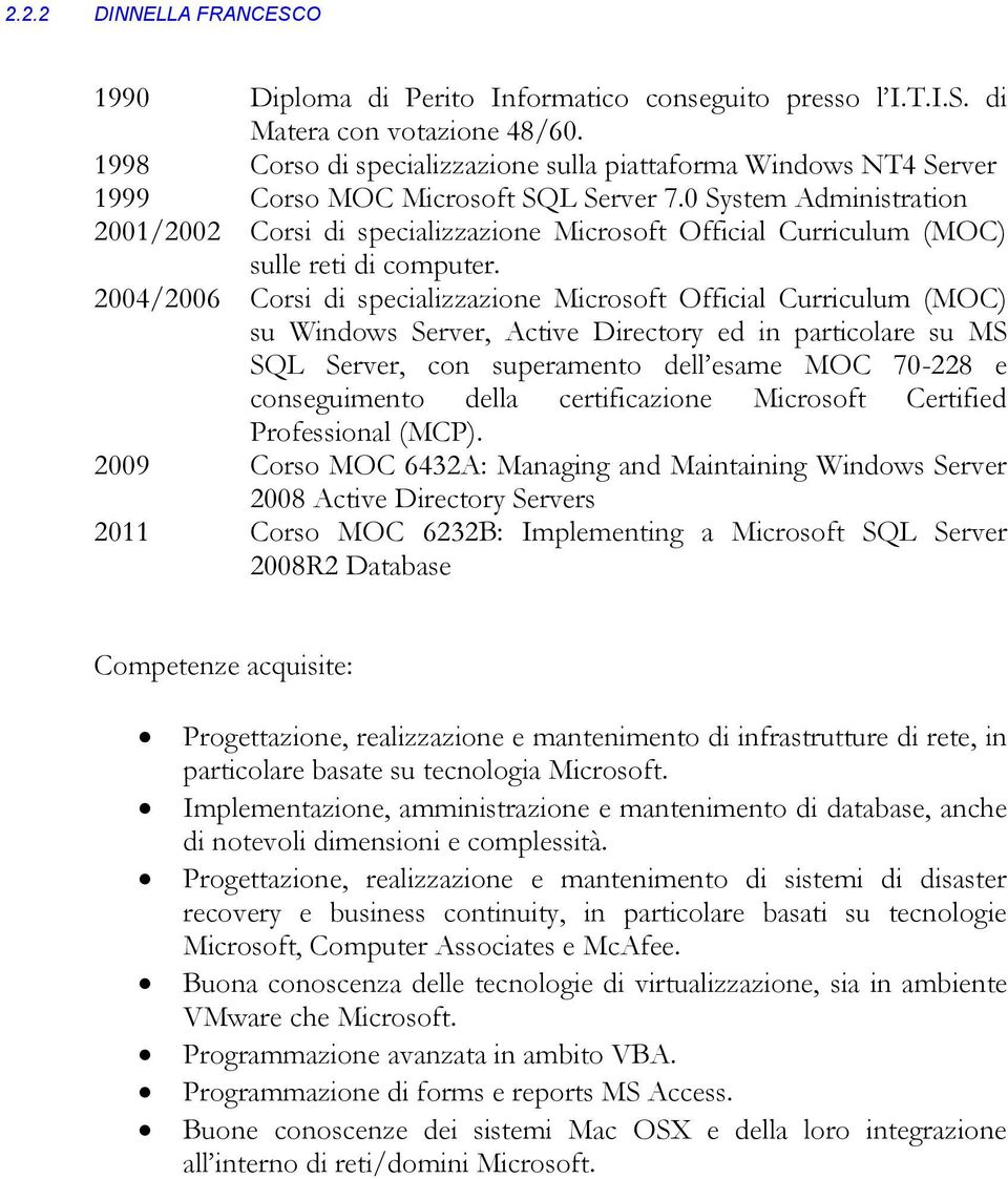 0 System Administration 2001/2002 Corsi di specializzazione Microsoft Official Curriculum (MOC) sulle reti di computer.