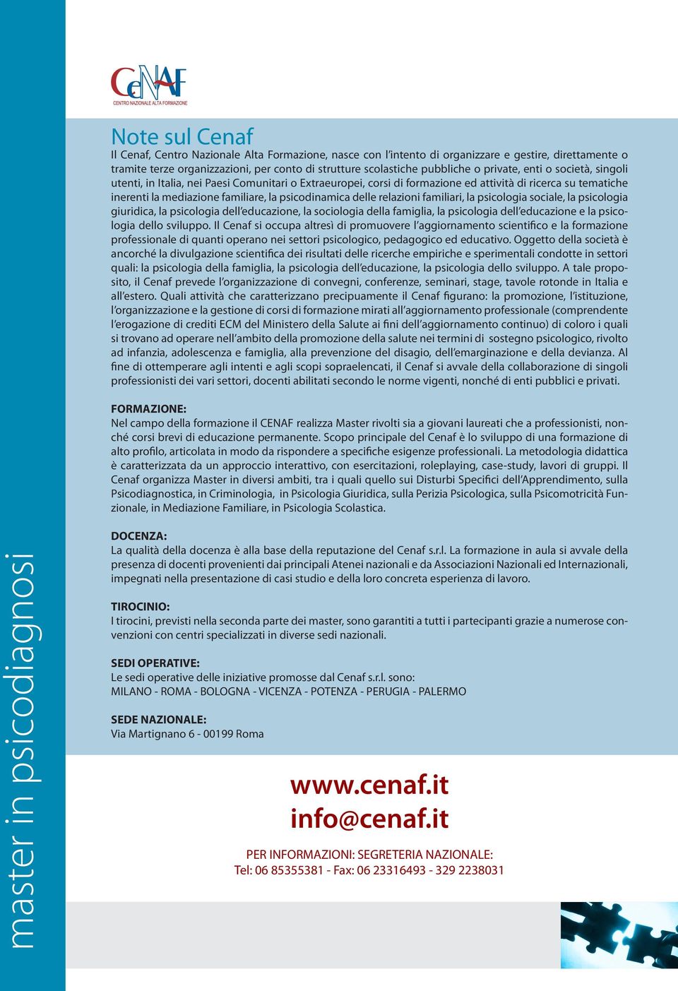 delle relazioni familiari, la psicologia sociale, la psicologia giuridica, la psicologia dell educazione, la sociologia della famiglia, la psicologia dell educazione e la psicologia dello sviluppo.