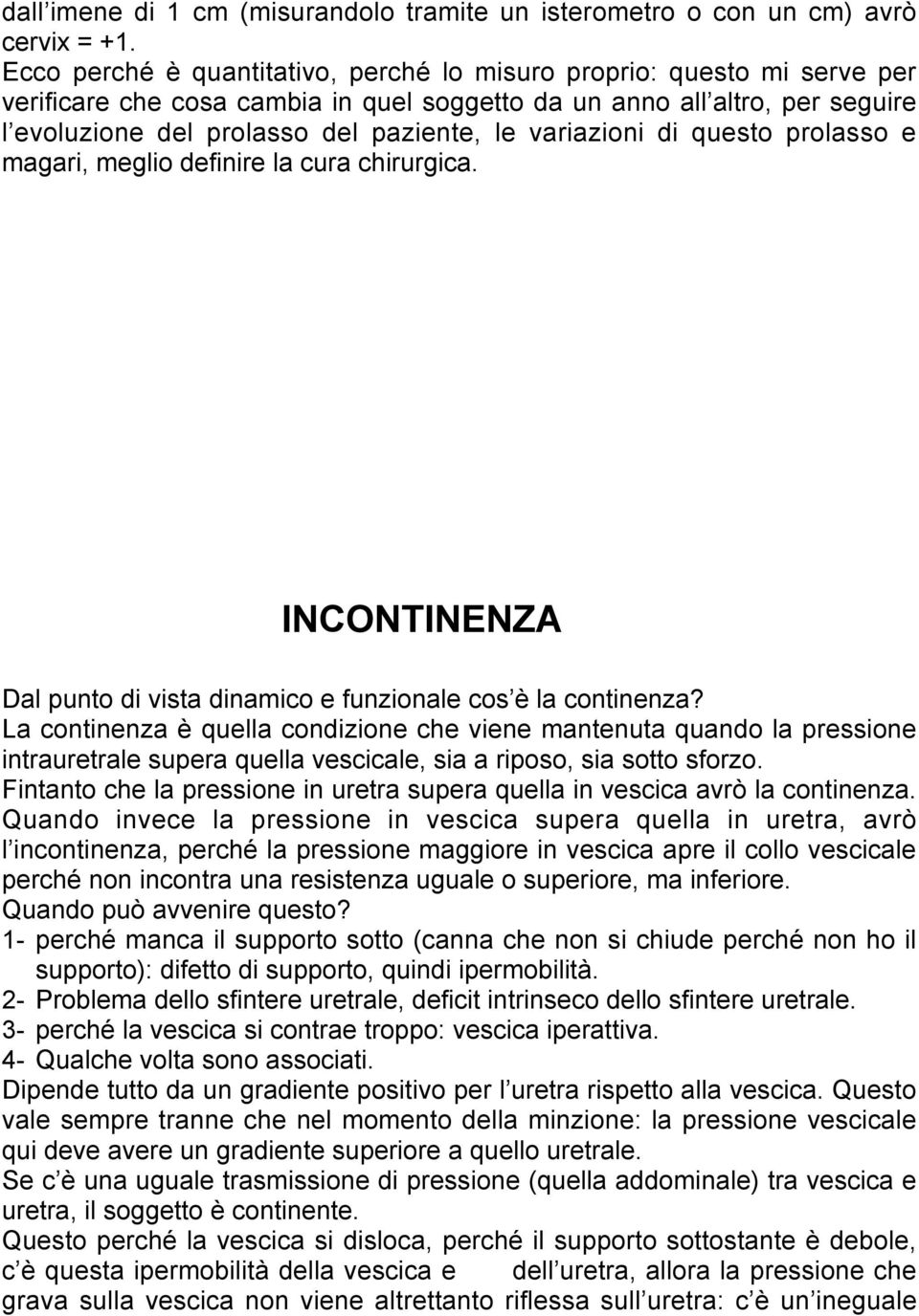 variazioni di questo prolasso e magari, meglio definire la cura chirurgica. INCONTINENZA Dal punto di vista dinamico e funzionale cos è la continenza?