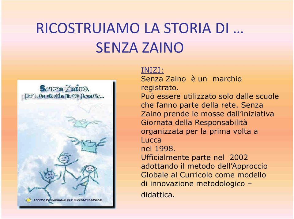 Senza Zaino prende le mosse dall iniziativa Giornata della Responsabilità organizzata per la prima