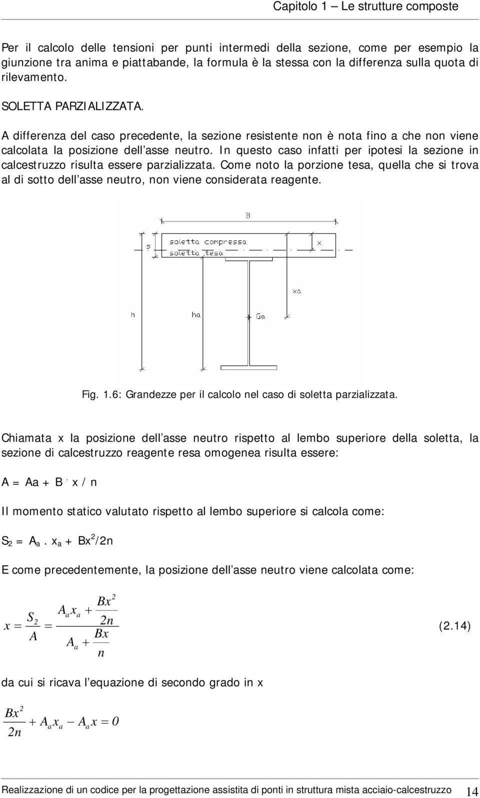 In questo caso infatti per ipotesi la sezione in calcestruzzo risulta essere parzializzata.