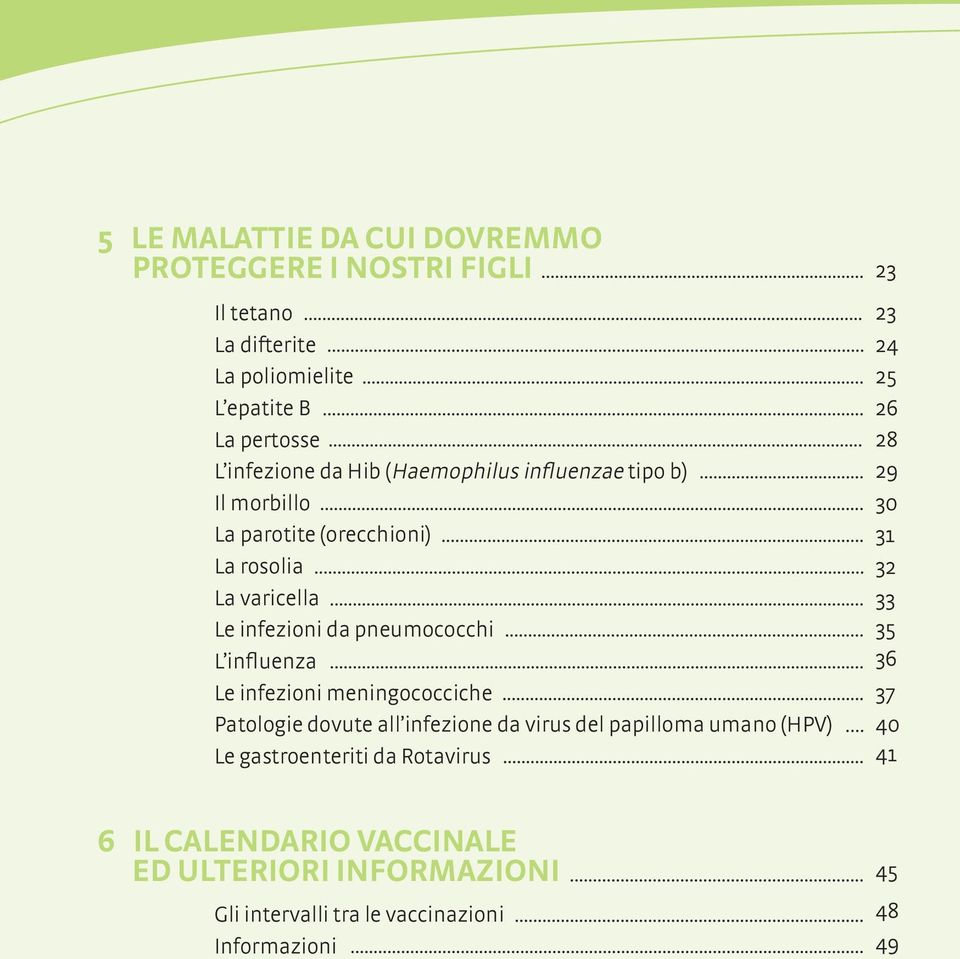 infezioni meningococciche Patologie dovute all infezione da virus del papilloma umano (HPV) Le gastroenteriti da Rotavirus 23 23 24 25 26