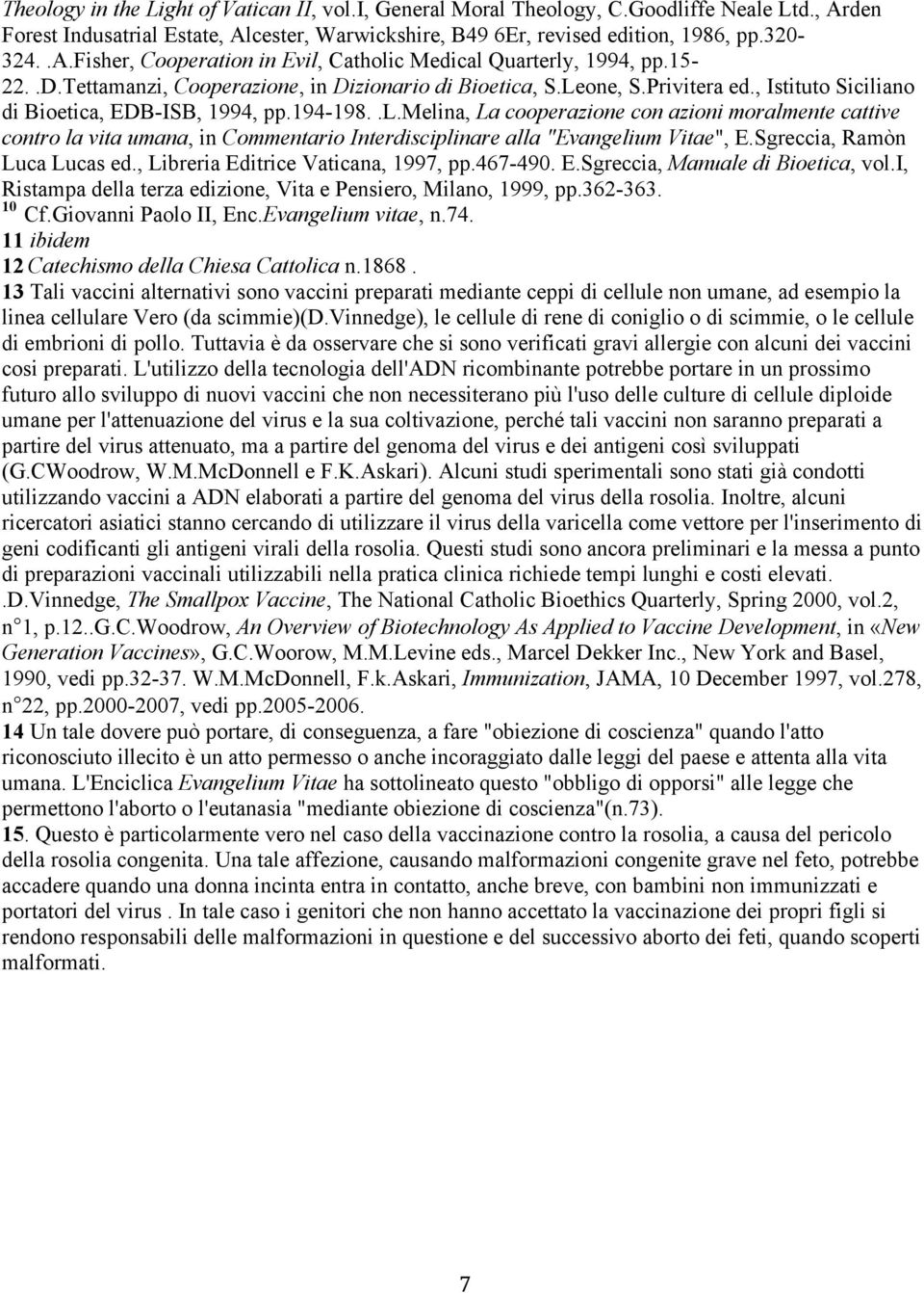 ano di Bioetica, EDB-ISB, 1994, pp.194-198..l.melina, La cooperazione con azioni moralmente cattive contro la vita umana, in Commentario Interdisciplinare alla "Evangelium Vitae", E.