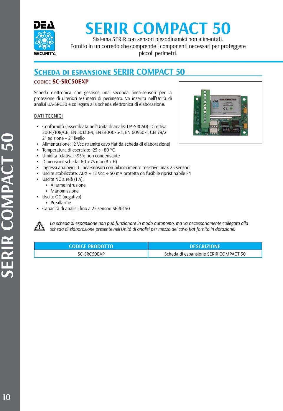 Va inserita nell Unità di analisi UA-SRC50 e collegata alla scheda elettronica di elaborazione.