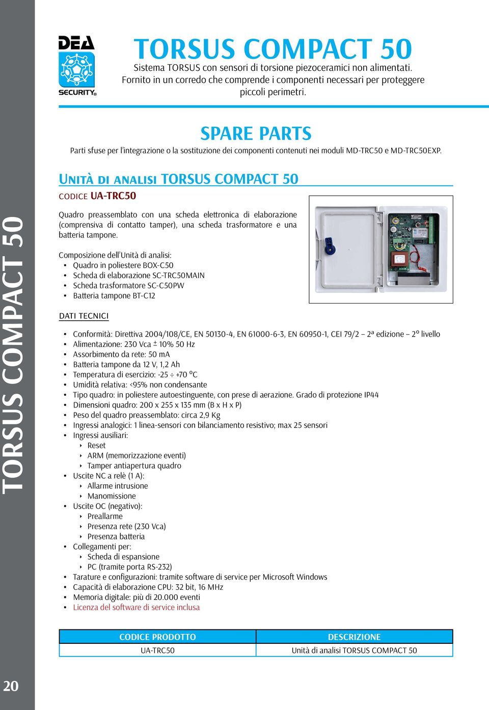 Unità di analisi TORSUS COMPACT 50 codice UA-TRC50 TORSUS COMPACT 50 Quadro preassemblato con una scheda elettronica di elaborazione (comprensiva di contatto tamper), una scheda trasformatore e una
