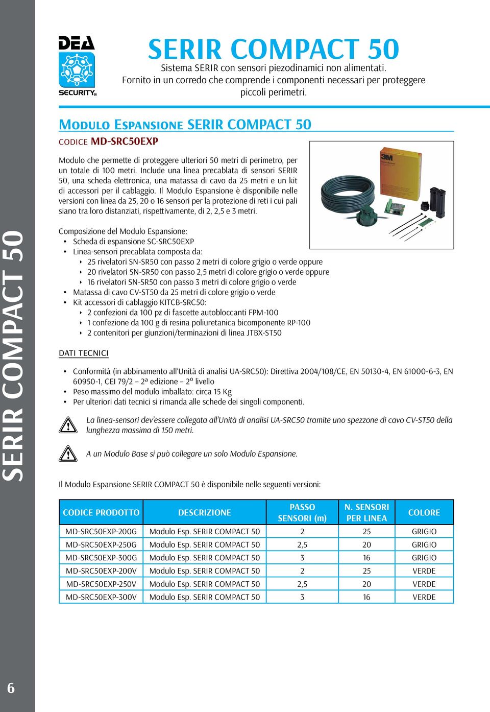 Include una linea precablata di sensori SERIR 50, una scheda elettronica, una matassa di cavo da 25 metri e un kit di accessori per il cablaggio.