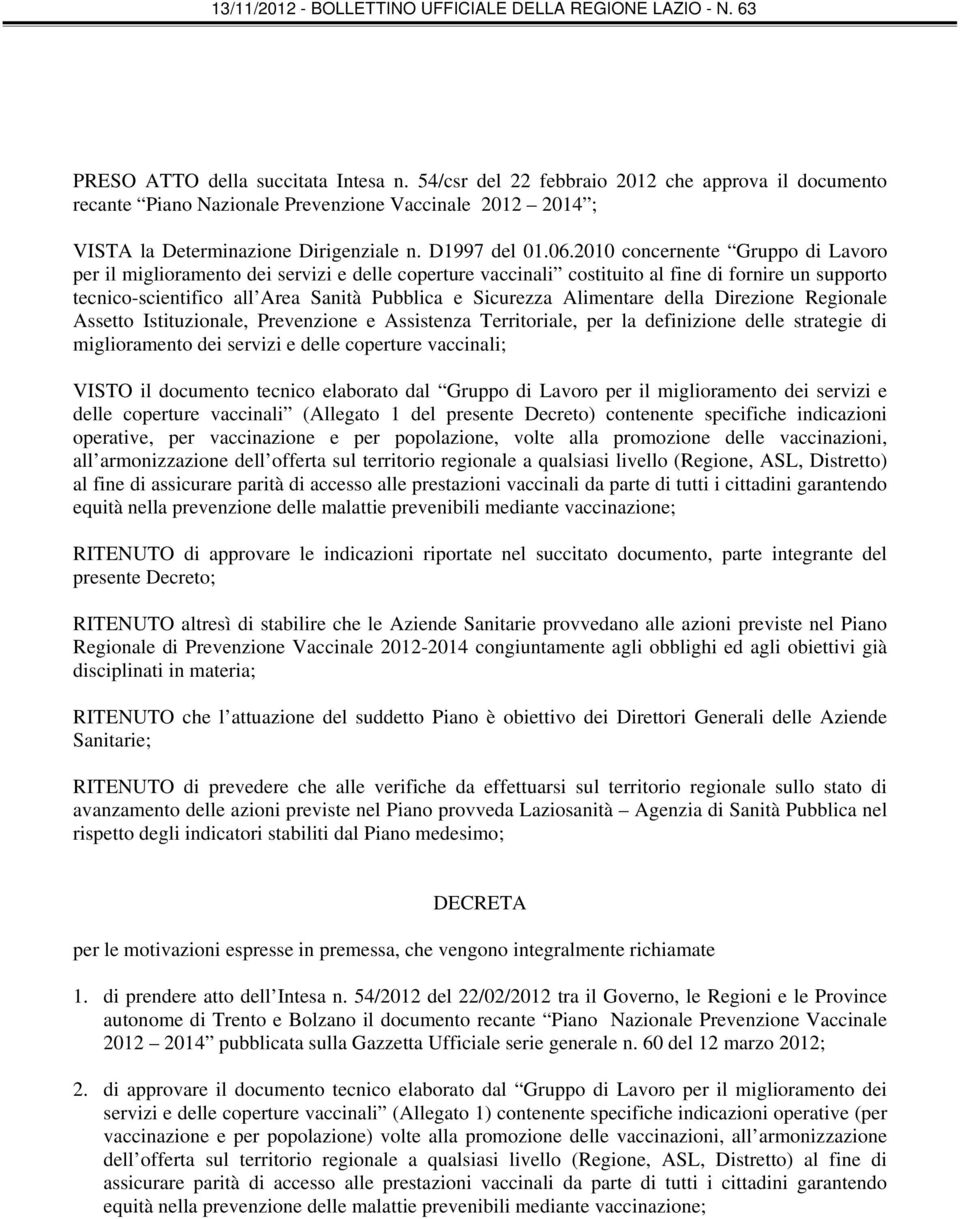 2010 concernente Gruppo di Lavoro per il miglioramento dei servizi e delle coperture vaccinali costituito al fine di fornire un supporto tecnico-scientifico all Area Sanità Pubblica e Sicurezza