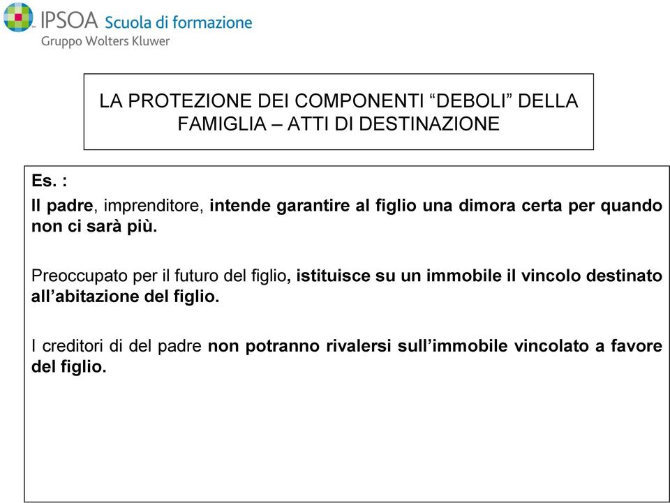 più. Preoccupato per il futuro del figlio, istituisce su un immobile il vincolo destinato all