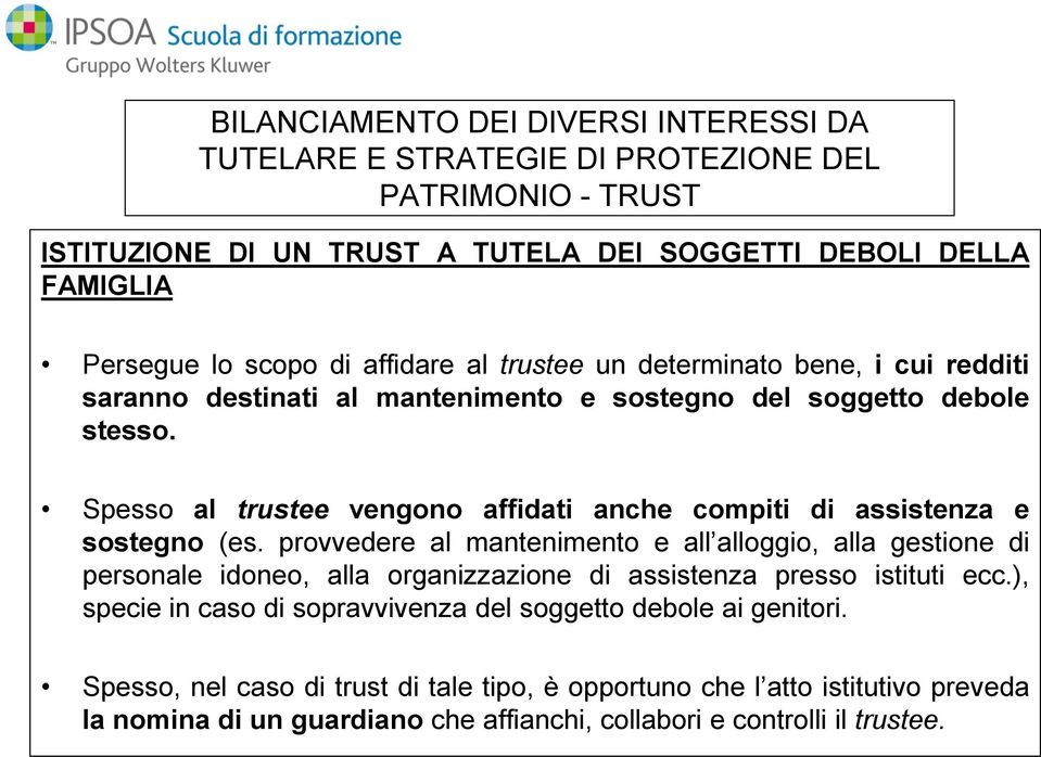 Spesso al trustee vengono affidati anche compiti di assistenza e sostegno (es.