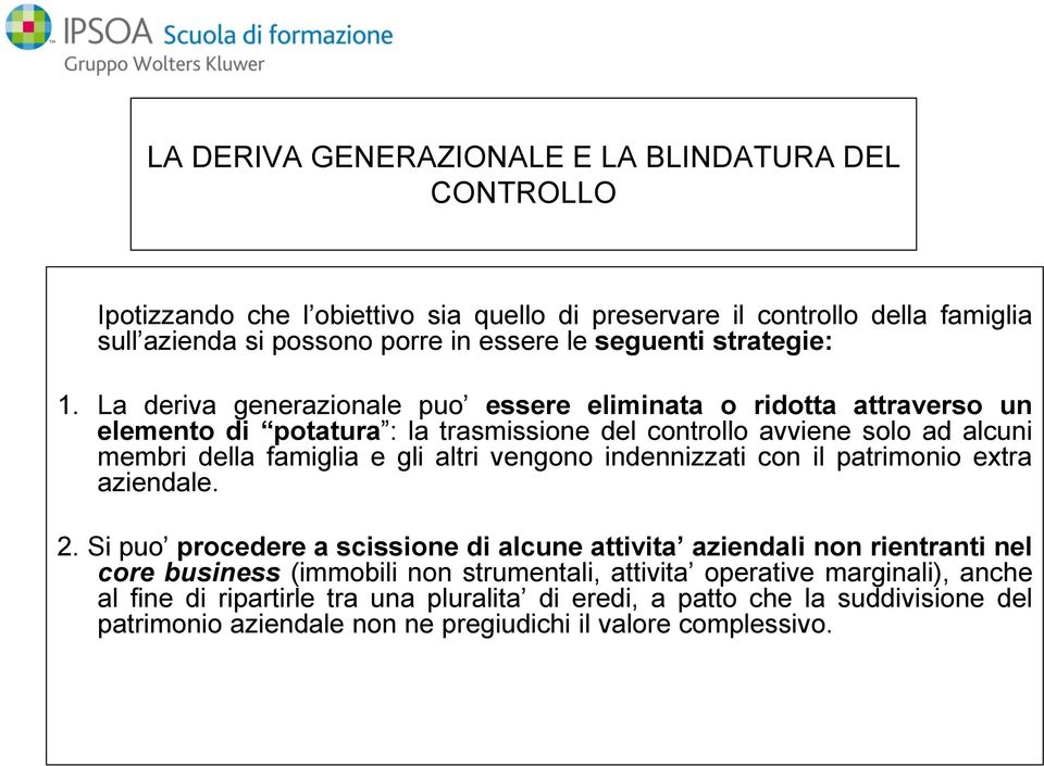 La deriva generazionale puo essere eliminata o ridotta attraverso un elemento di potatura : la trasmissione del controllo avviene solo ad alcuni membri della famiglia e gli altri