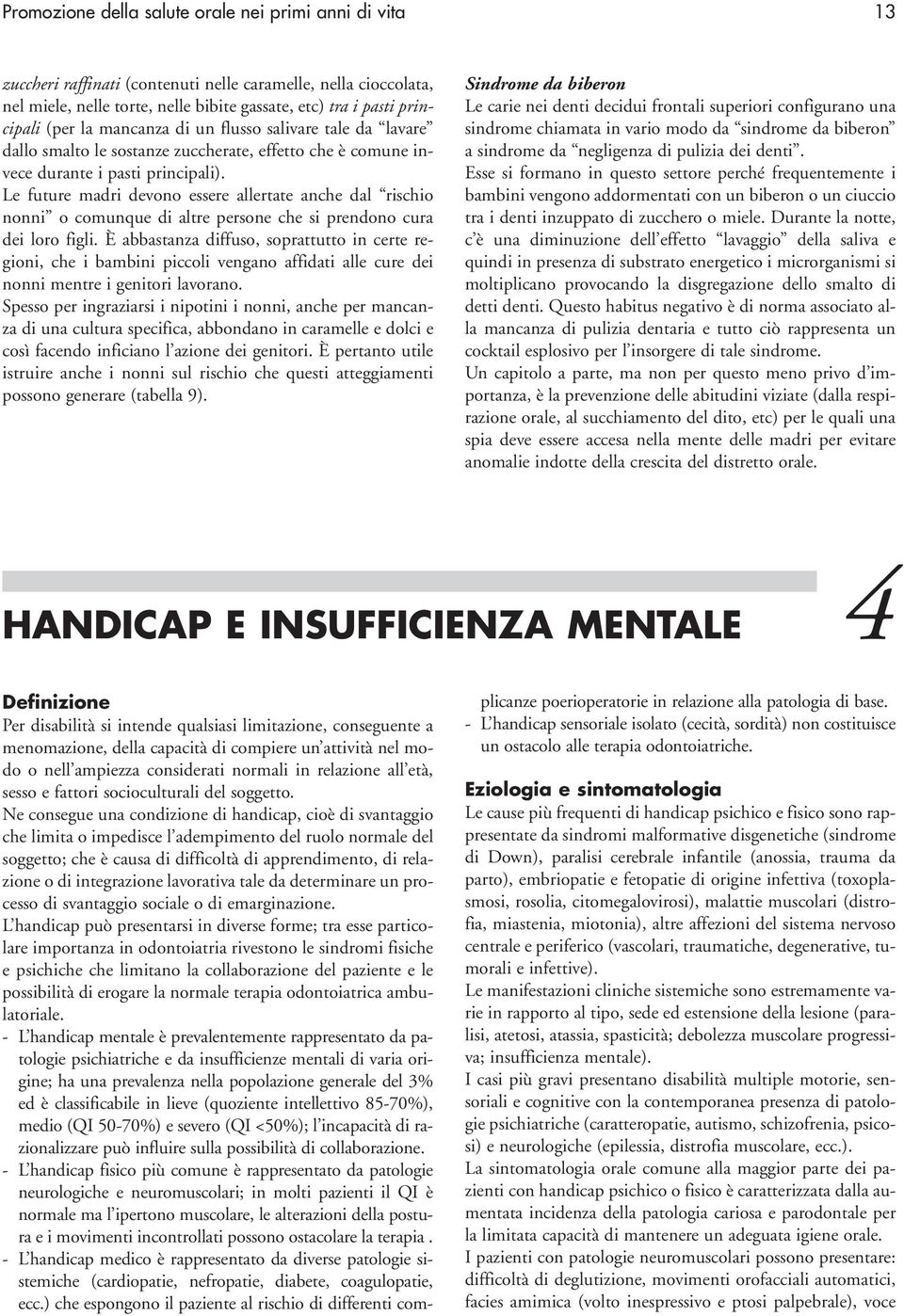 Le future madri devono essere allertate anche dal rischio nonni o comunque di altre persone che si prendono cura dei loro figli.