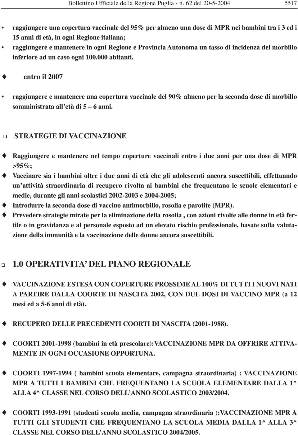 e Provincia Autonoma un tasso di incidenza del morbillo inferiore ad un caso ogni 100.000 abitanti.