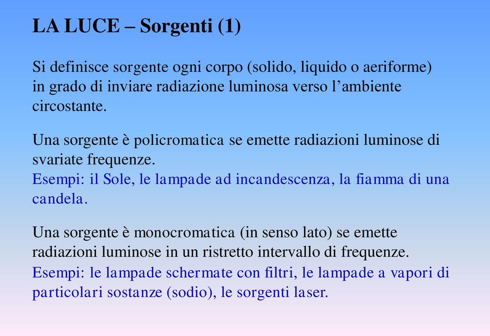 Esempi: il Sole, le lampade ad incandescenza, la fiamma di una candela.