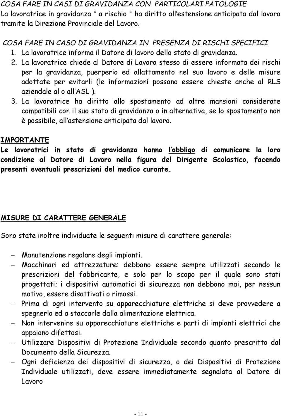 La lavoratrice chiede al Datore di Lavoro stesso di essere informata dei rischi per la gravidanza, puerperio ed allattamento nel suo lavoro e delle misure adottate per evitarli (le informazioni