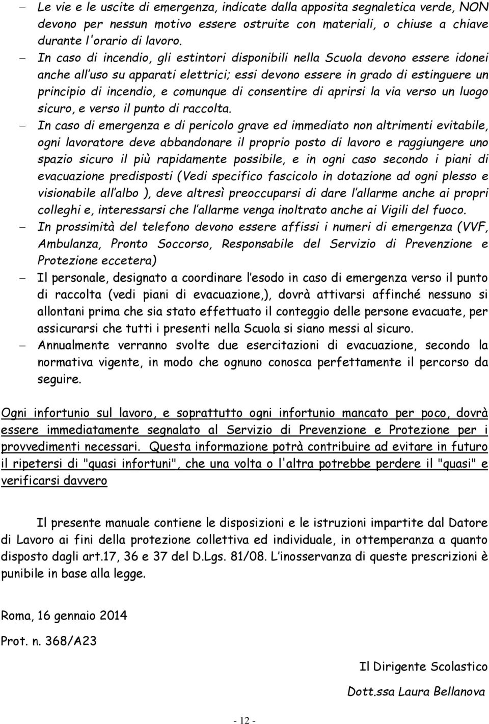 consentire di aprirsi la via verso un luogo sicuro, e verso il punto di raccolta.