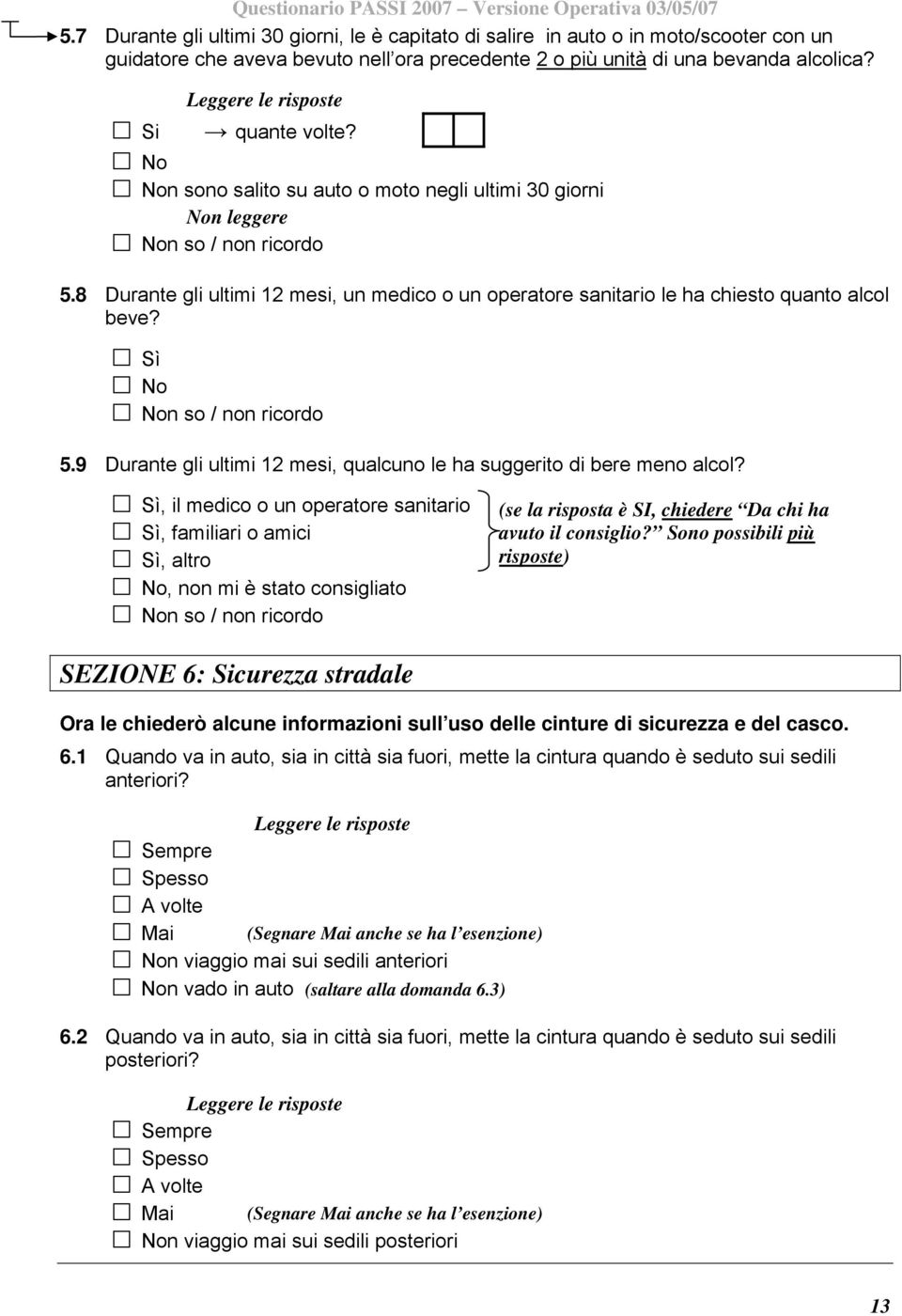 , il medico o un operatore sanitario, familiari o amici, altro, non mi è stato consigliato (se la risposta è SI, chiedere Da chi ha avuto il consiglio?