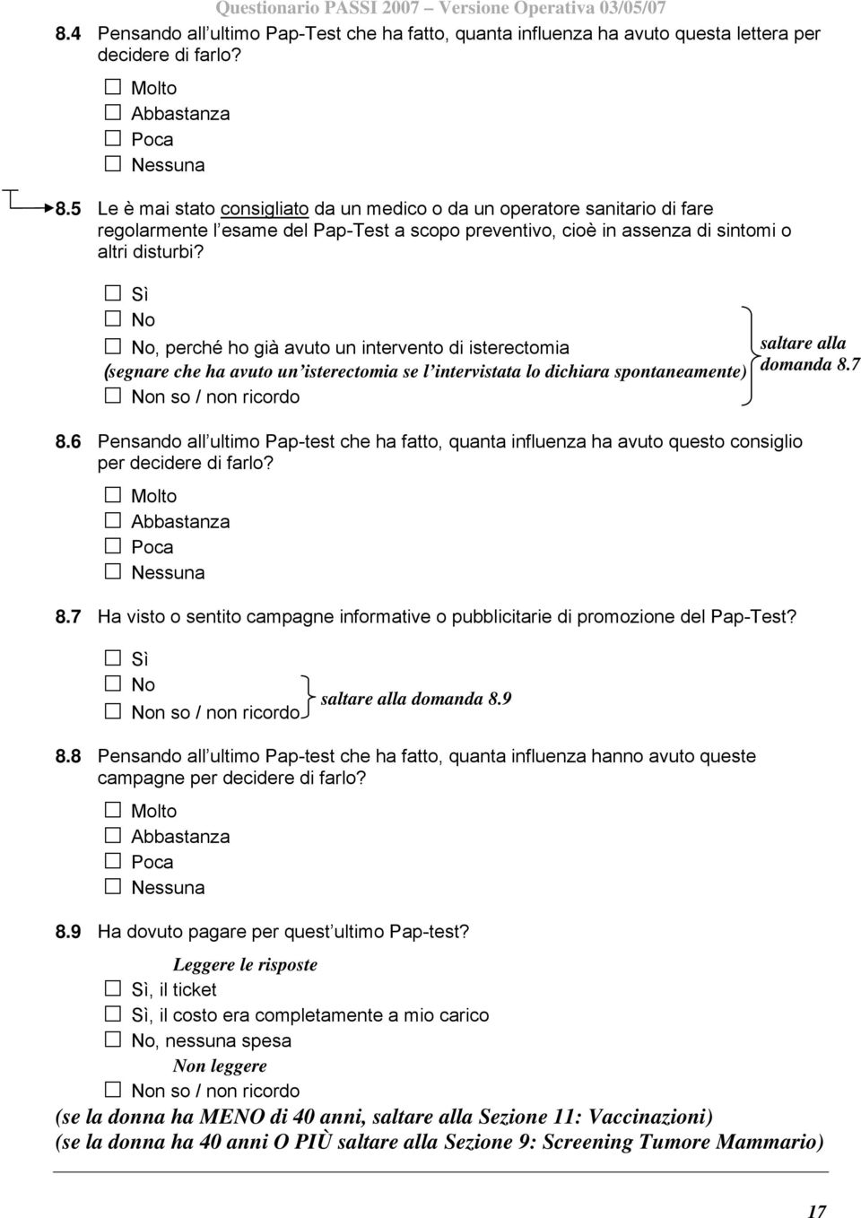 , perché ho già avuto un intervento di isterectomia (segnare che ha avuto un isterectomia se l intervistata lo dichiara spontaneamente) saltare alla domanda 8.7 8.