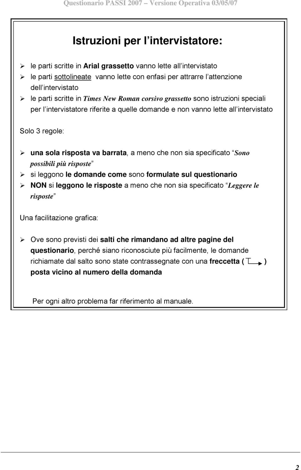 meno che non sia specificato Sono possibili più risposte si leggono le domande come sono formulate sul questionario NON si leggono le risposte a meno che non sia specificato Leggere le risposte Una